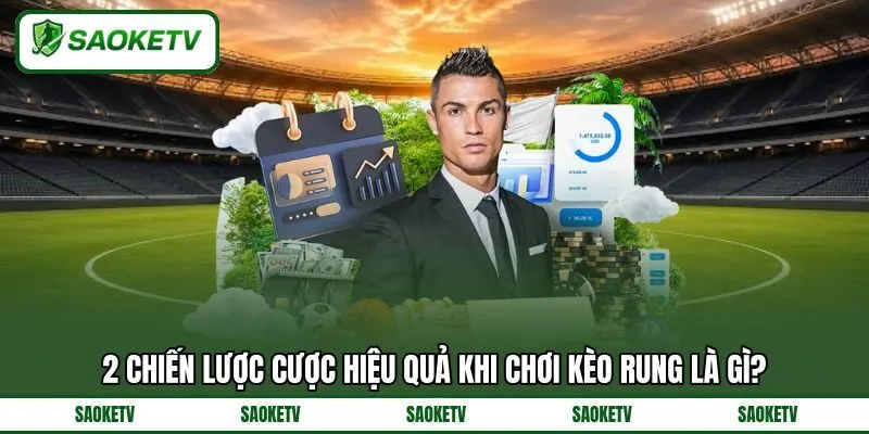 2 chiến lược cược hiệu quả khi chơi kèo rung là gì? 2 chiến lược cược hiệu quả khi chơi kèo rung là gì?