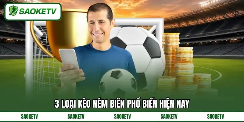 3 loại kèo ném biên phổ biến hiện nay 3 loại kèo ném biên phổ biến hiện nay