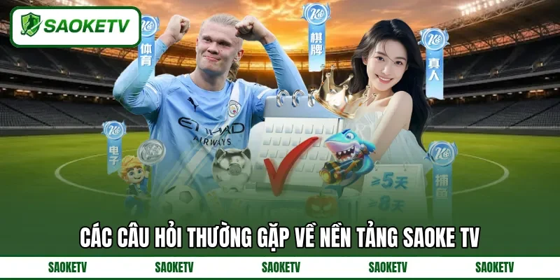 Các câu hỏi thường gặp về nền tảng SAOKE TV