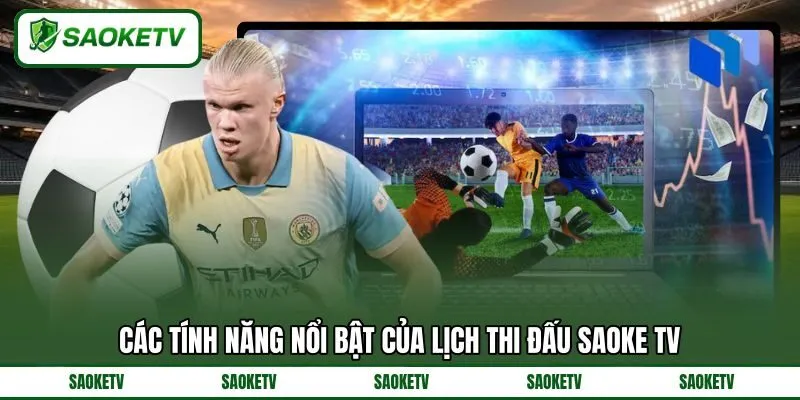 Các tính năng nổi bật của lịch thi đấu SAOKE TV Các tính năng nổi bật của lịch thi đấu SAOKE TV