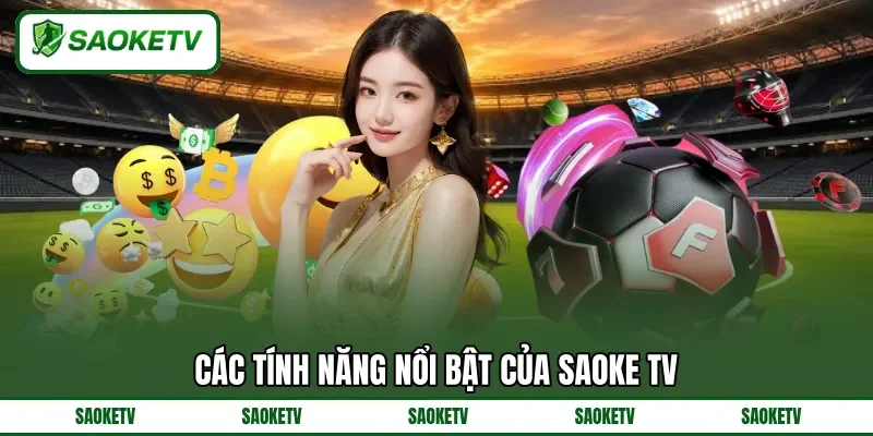 Các tính năng nổi bật của SAOKE TV