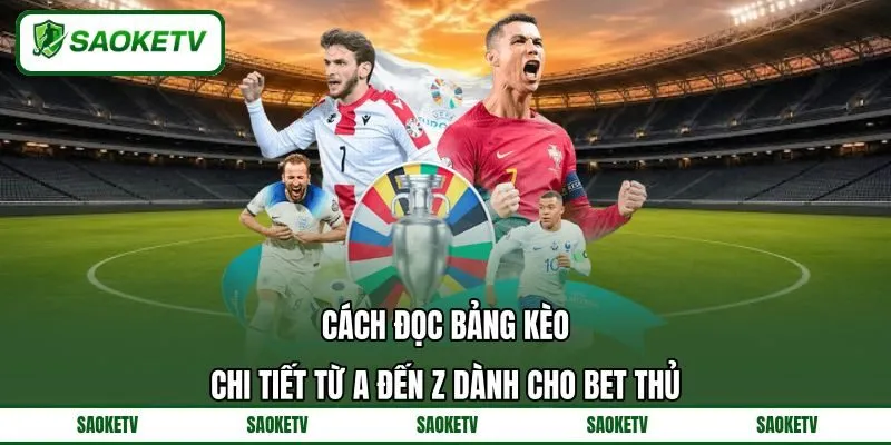 Cách Đọc Bảng Kèo Chi Tiết Từ A Đến Z Dành Cho Bet Thủ