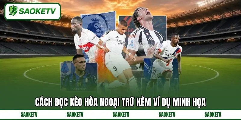 Cách đọc kèo hòa ngoại trừ kèm ví dụ minh họa
