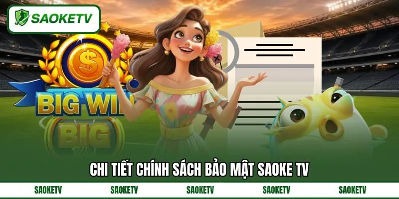 Chi tiết chính sách bảo mật SAOKE TV Chi tiết chính sách bảo mật SAOKE TV