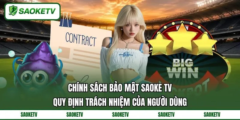 Chính sách bảo mật SAOKE TV quy định trách nhiệm của người dùng Chính sách bảo mật SAOKE TV quy định trách nhiệm của người dùng