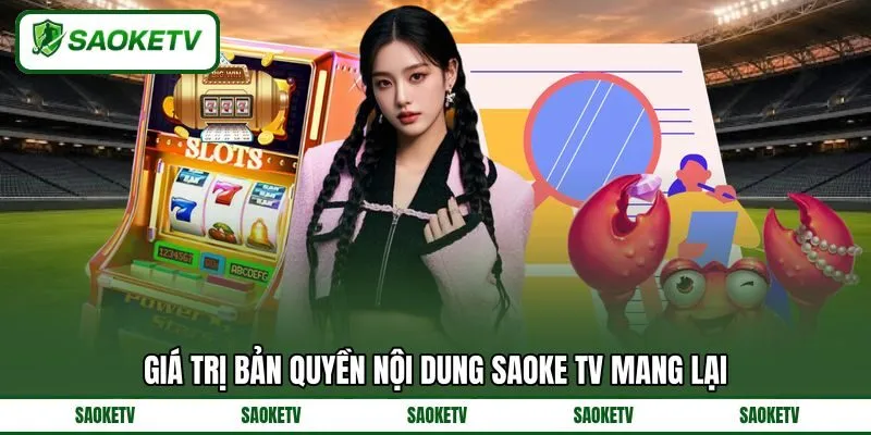 Giá trị bản quyền nội dung SAOKE TV mang lại Giá trị bản quyền nội dung SAOKE TV mang lại