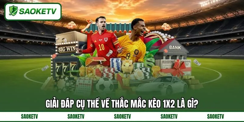 Giải đáp cụ thể về thắc mắc kèo 1x2 là gì? Giải đáp cụ thể về thắc mắc kèo 1x2 là gì?