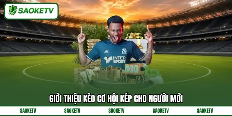Giới thiệu kèo cơ hội kép cho người mới Giới thiệu kèo cơ hội kép cho người mới