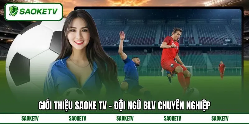 Giới thiệu SAOKE TV - Đội ngũ BLV chuyên nghiệp Giới thiệu SAOKE TV - Đội ngũ BLV chuyên nghiệp