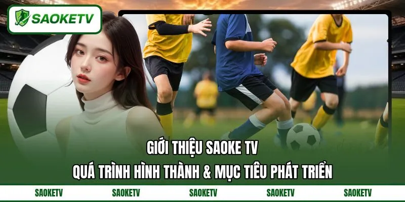 Giới thiệu SAOKE TV - Quá trình hình thành & mục tiêu phát triển Giới thiệu SAOKE TV - Quá trình hình thành & mục tiêu phát triển