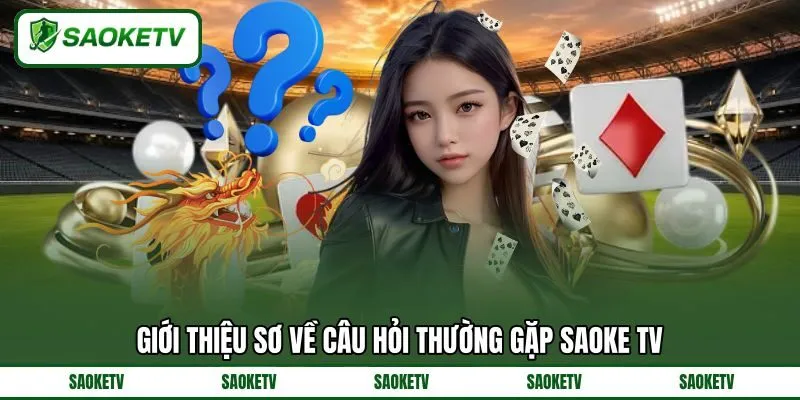 Giới thiệu sơ về câu hỏi thường gặp SAOKE TV Giới thiệu sơ về câu hỏi thường gặp SAOKE TV