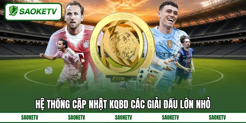 Hệ thống cập nhật KQBD các giải đấu lớn nhỏ