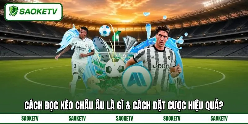 Kèo Châu Âu là gì? Kèo Châu Âu là gì?