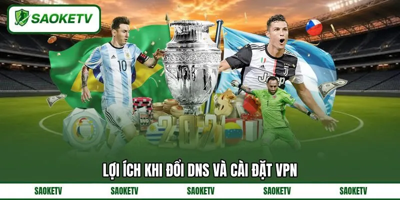 Lợi ích khi đổi DNS và cài đặt VPN Lợi ích khi đổi DNS và cài đặt VPN