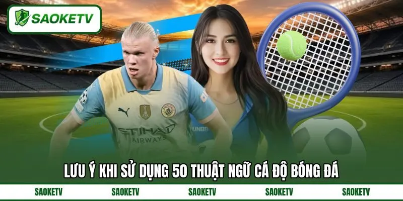 Lưu ý khi sử dụng 50 Thuật ngữ cá độ bóng đá Lưu ý khi sử dụng 50 Thuật ngữ cá độ bóng đá