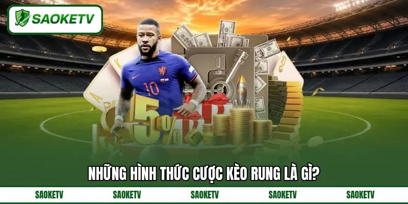 Những hình thức cược kèo rung là gì? Những hình thức cược kèo rung là gì?
