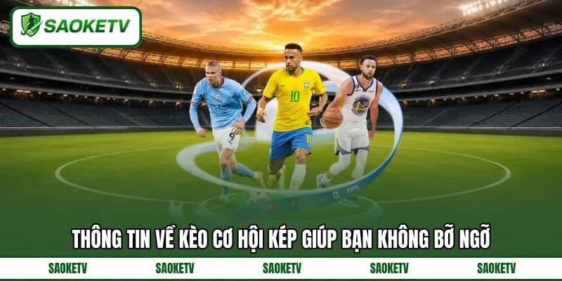 Thông tin về kèo cơ hội kép giúp bạn không bỡ ngỡ Thông tin về kèo cơ hội kép giúp bạn không bỡ ngỡ