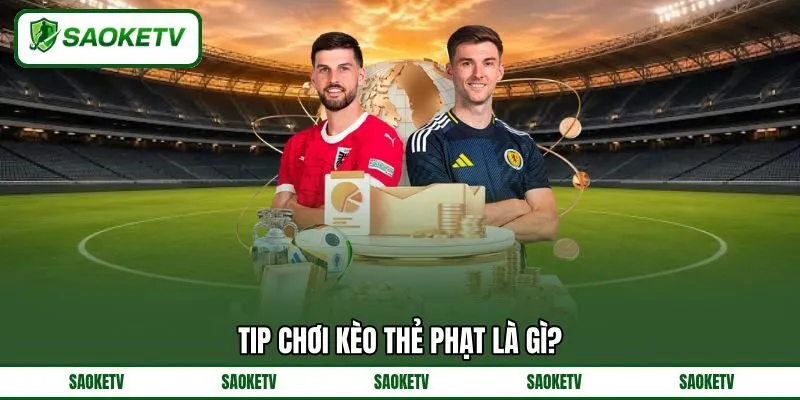 Tip chơi kèo thẻ phạt là gì? Tip chơi kèo thẻ phạt là gì?