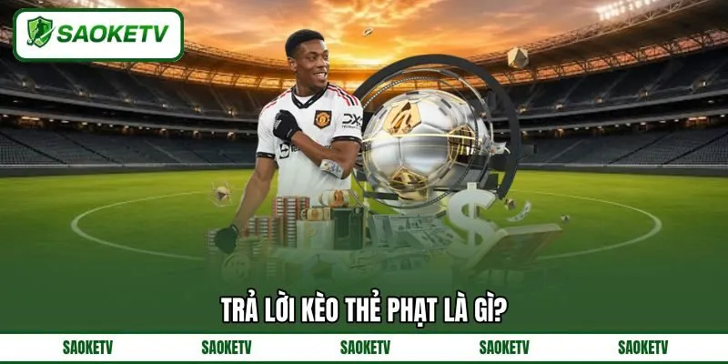 Trả lời kèo thẻ phạt là gì? Trả lời kèo thẻ phạt là gì?